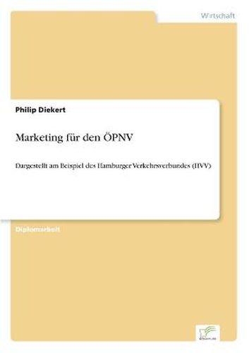 Cover image for Marketing fur den OEPNV: Dargestellt am Beispiel des Hamburger Verkehrsverbundes (HVV)