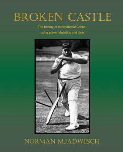 Cover image for Broken Castle: The history of international cricket using player statistics and dice