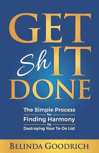 Cover image for Get It Done: The Simple Process for Finding Harmony by Destroying Your To-Do List