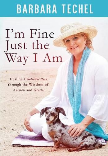 Cover image for I'm Fine Just the Way I Am: Healing Emotional Pain through the Wisdom of Animals and Oracles