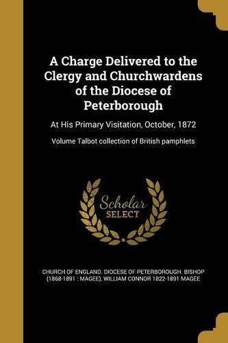 Cover image for A Charge Delivered to the Clergy and Churchwardens of the Diocese of Peterborough