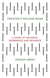 Cover image for Pakistan's Nuclear Bomb: A Story of Defiance, Deterrence, and Deviance