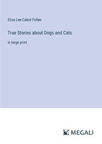 Cover image for True Stories about Dogs and Cats