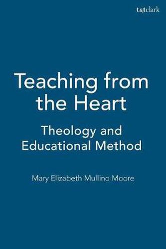 Cover image for Teaching from the Heart: Theology and Educational Method