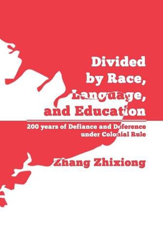 Cover image for Divided by Race, Language, and Education: 200 years of Defiance and Deference under Colonial Rule