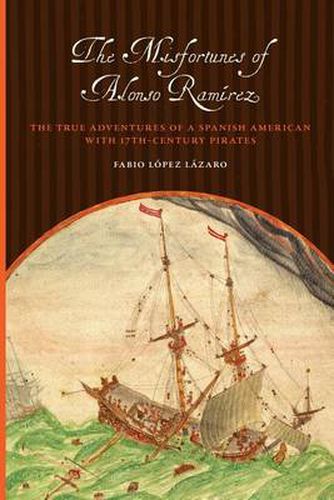 Cover image for The Misfortunes of Alonso Ramirez: The True Adventures of a Spanish American with 17th-Century Pirates