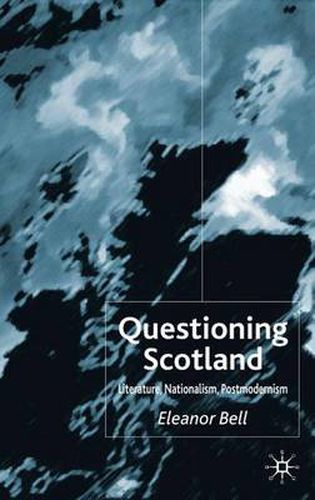 Cover image for Questioning Scotland: Literature, Nationalism, Postmodernism