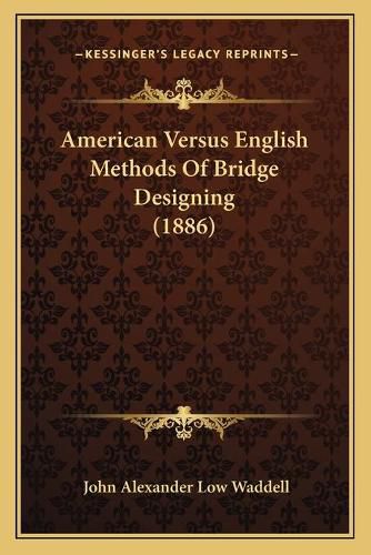 Cover image for American Versus English Methods of Bridge Designing (1886)