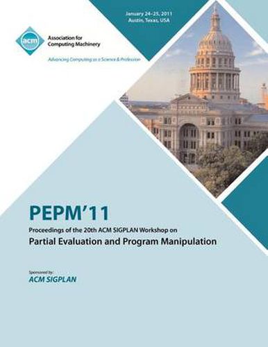 Cover image for PEPM'11 Proceedings of the 20th ACM SIGPLAN Workshop on Partial Evaluation and Program Manipulation