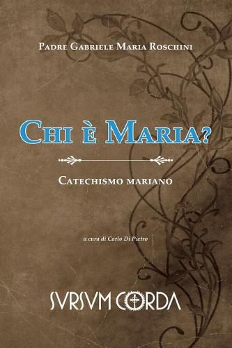 Chi E' Maria?: Catechismo Mariano