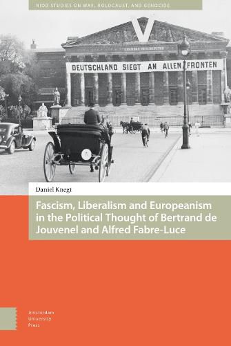 Cover image for Fascism, Liberalism and Europeanism in the Political Thought of Bertrand de Jouvenel and Alfred Fabre-Luce