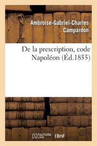 Cover image for de la Prescription, Code Napoleon: Acte Public Pour La Licence