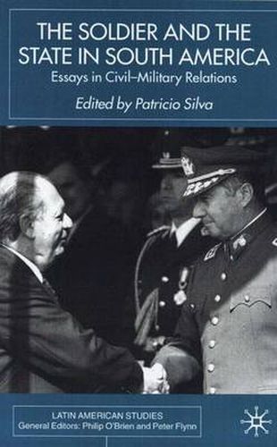 Cover image for The Soldier and the State in South America: Essays In Civil-Military Relations