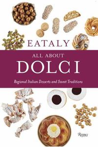 Cover image for Eataly: All About Dolci: Regional Italian Desserts and Sweet Traditions