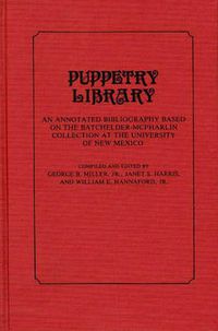 Cover image for Puppetry Library: An Annotated Bibliography Based on the Batchelder-McPharlin Collection at the University of New Mexico