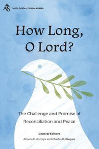 Cover image for How Long, O Lord?: The Challenge and Promise of Reconciliation and Peace
