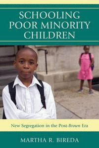 Cover image for Schooling Poor Minority Children: New Segregation in the Post-Brown Era