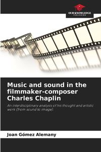 Cover image for Music and sound in the filmmaker-composer Charles Chaplin