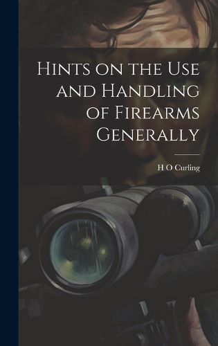 Cover image for Hints on the Use and Handling of Firearms Generally