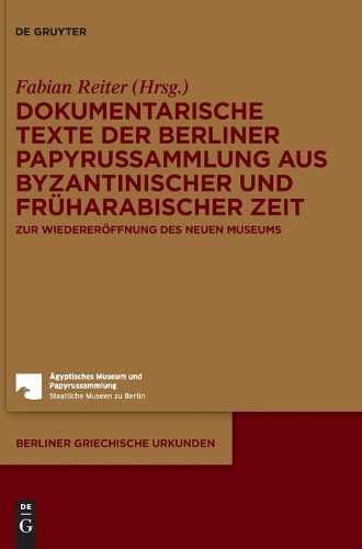 Cover image for Dokumentarische Texte Der Berliner Papyrussammlung Aus Byzantinischer Zeit: Zur Wiedereroeffnung Des Neuen Museums