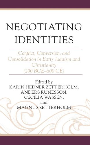 Cover image for Negotiating Identities: Conflict, Conversion, and Consolidation in Early Judaism and Christianity (200 BCE-600 CE)