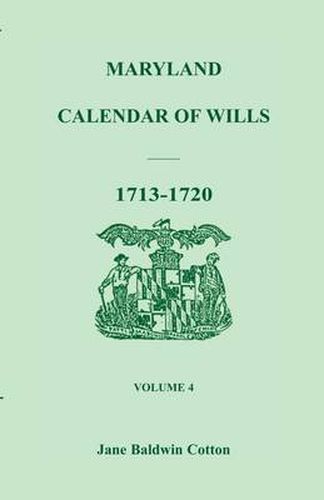 Cover image for Maryland Calendar of Wills, Volume 4: 1713-1720