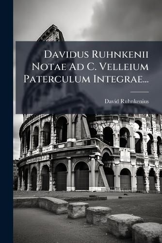 Cover image for Davidus Ruhnkenii Notae Ad C. Velleium Paterculum Integrae...
