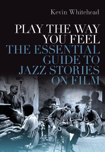 Cover image for Play the Way You Feel: The Essential Guide to Jazz Stories on Film