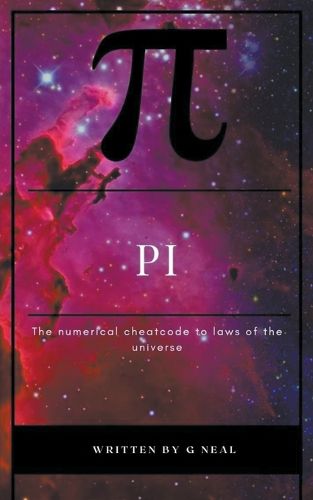 Cover image for Pi the Numerical Cheatcode to the Laws of the Universal