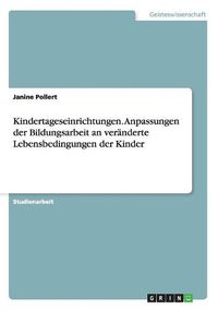 Cover image for Kindertageseinrichtungen. Anpassungen Der Bildungsarbeit an Veranderte Lebensbedingungen Der Kinder