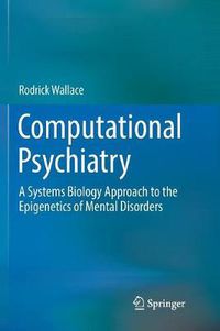 Cover image for Computational Psychiatry: A Systems Biology Approach to the Epigenetics of Mental Disorders