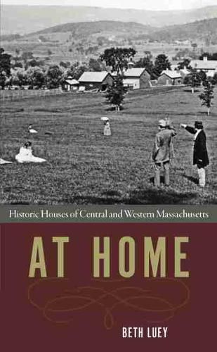 Cover image for At Home: Historic Houses of Central and Western MassachuSetts