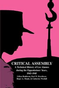 Cover image for Critical Assembly: A Technical History of Los Alamos during the Oppenheimer Years, 1943-1945