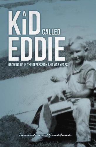 Cover image for A Kid Called Eddie: Growing Up in the Depression and War Years