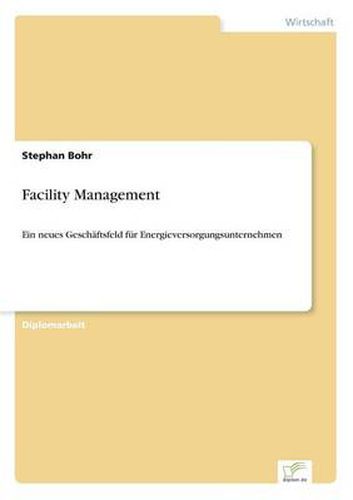 Cover image for Facility Management: Ein neues Geschaftsfeld fur Energieversorgungsunternehmen