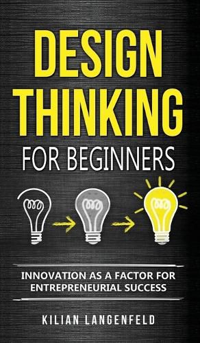 Cover image for Design Thinking for Beginners: Innovation as a factor for entrepreneurial success