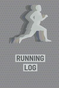 Cover image for Running Log Book: Runners Journal, Daily Planner To Record Training, Races, Track Distance, Time and Goals, Personal Running Diary