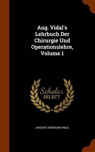 Cover image for Aug. Vidal's Lehrbuch Der Chirurgie Und Operationslehre, Volume 1