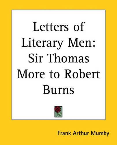 Letters of Literary Men: Sir Thomas More to Robert Burns