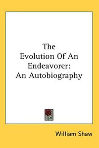 Cover image for The Evolution Of An Endeavorer: An Autobiography