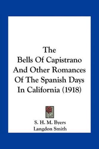 The Bells of Capistrano and Other Romances of the Spanish Days in California (1918)