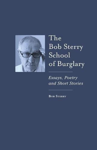 The Bob Sterry Book of Burglary: Essays, Poetry and Short Stories