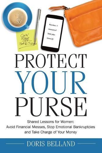 Cover image for Protect Your Purse: Shared Lessons for Women: Avoid Financial Messes, Stop Emotional Bankruptcies and Take Charge of Your Money