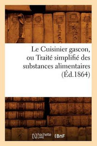 Le Cuisinier Gascon, Ou Traite Simplifie Des Substances Alimentaires, (Ed.1864)