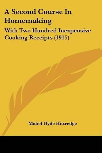 A Second Course in Homemaking: With Two Hundred Inexpensive Cooking Receipts (1915)