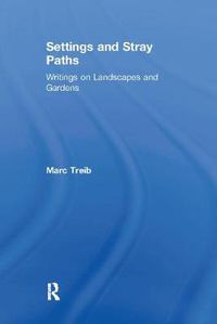 Cover image for Settings and Stray Paths: Writings on Landscapes and Gardens