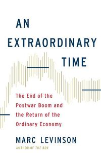 Cover image for An Extraordinary Time: The End of the Postwar Boom and the Return of the Ordinary Economy