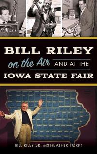 Cover image for Bill Riley on the Air and at the Iowa State Fair