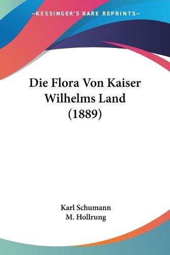 Cover image for Die Flora Von Kaiser Wilhelms Land (1889)