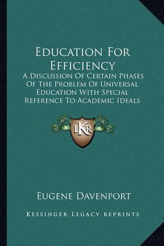 Cover image for Education for Efficiency: A Discussion of Certain Phases of the Problem of Universal Education with Special Reference to Academic Ideals and Methods (1909)